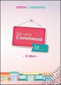 Sei una commessa se... libro di Cherubino Letizia