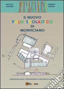 Il nuovo polo scolastico di Monticiano libro di Valente Nicola; Bruno Alberto