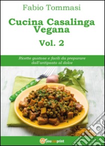 Cucina casalinga vegana. Vol. 2 libro di Tommasi Fabio