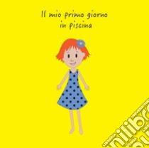 Il mio primo giorno in piscina libro di Busato Serena