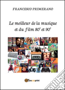 Le meilleur de la musique et du film 80' et 90' libro di Primerano Francesco