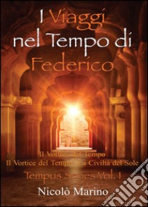 I viaggi nel tempo di Federico. Vol. 1 libro di Marino Nicolò