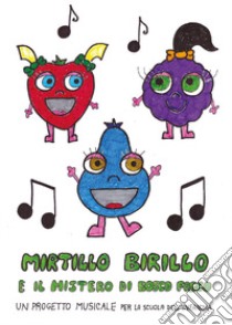 Mirtillo Birillo e il mistero di Bosco Fosco. Un progetto musicale per la scuola dell'infanzia libro di Del Molino Maria Elena