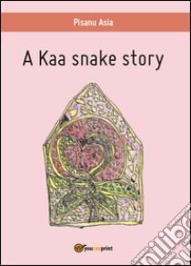 A Kaa snake story libro di Pisanu Asia