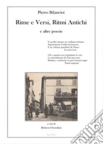 Pietro Bilancini. Rime e versi, ritmi antichi e altre poesie libro di Cherubini Roberto