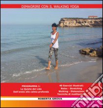 Dimagrire con il walking yoga libro di Grova Roberta