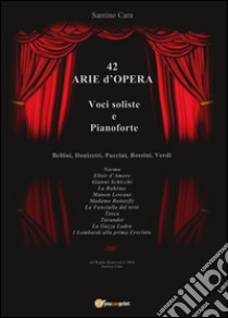 42 arie d'opera per voci soliste e pianoforte libro di Cara Santino