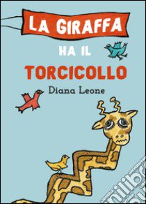 La giraffa ha il torcicollo libro di Leone Diana