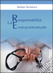 La responsabilità extracontrattuale libro di Terranova Stefano