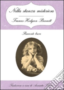 Nella stanza misteriosa libro di Burnett Frances H.; Tranfici A. (cur.)