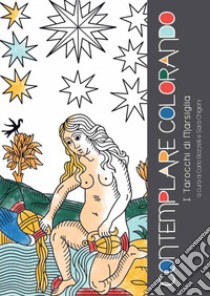 Contemplare Colorando I Tarocchi di Marsiglia libro di Bozzelli Carlo; Chigioni Sara