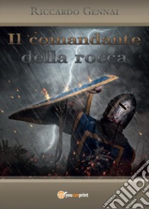 Il comandante della rocca libro di Gennai Riccardo