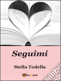 Seguimi libro di Todella Stella