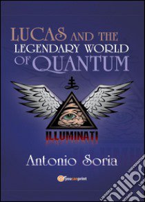 Lucas and the legendary world of Quantum libro di Soria Antonio