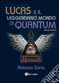 Lucas e il leggendario mondo di Quantum. Deluxe edition libro di Soria Antonio