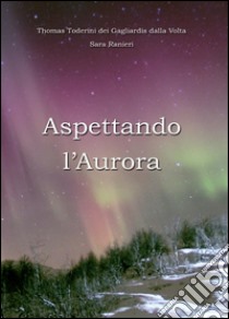 Aspettando l'aurora libro di Toderini Thomas; Ranieri Sara