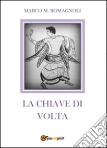 La chiave di volta libro di Romagnoli Marco