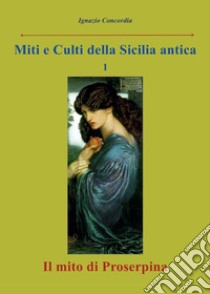 Il mito di Proserpina libro di Concordia Ignazio