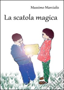 La scatola magica libro di Marcialis Massimo