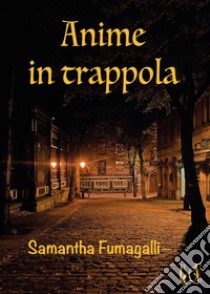 Anime in trappola libro di Fumagalli Samantha