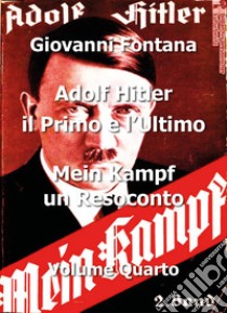 Adolf Hitler. Il primo e l'ultimo. Vol. 4: Mein Kampf. Un resoconto libro di Fontana Giovanni