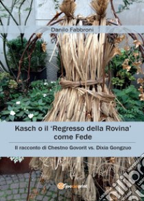 Kasch o il regresso della rovina come fede libro di Fabbroni Danilo