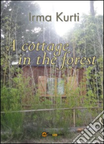 A cottage in the forest libro di Kurti Irma