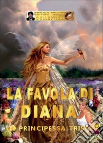 La favola di Diana. La principessa triste libro di Felleti Sergio