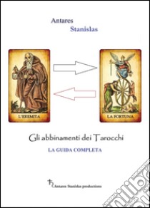 Abbinamenti dei tarocchi. La guida completa libro di Antares Stanislas