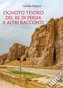 L'ignoto tesoro del re di Persia e altri racconti libro di Tarquini Luciano