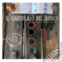 Il cartolaio del bosco. Ecodesign per l'educazione alla sostenibilità libro di Santina Teatino Antonia