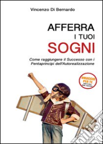 Afferra i tuoi sogni libro di Di Bernardo Vincenzo