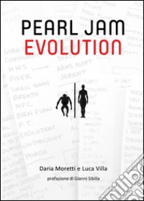 Pearl Jam evolution libro di Moretti Daria; Villa Luca