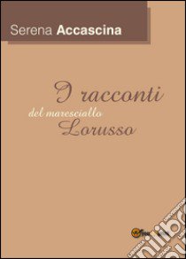 I racconti del maresciallo Lorusso libro di Accàscina Serena