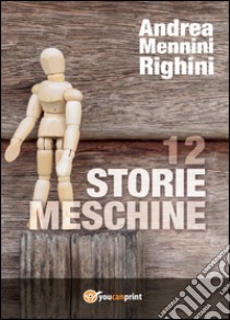 12 storie meschine libro di Mennini Righini Andrea