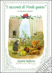 I racconti di verde quiete libro di Ballestra Daniela