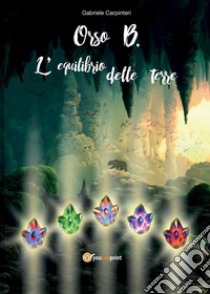 Orso B. L'equilibrio delle terre libro di Carpinteri Gabriele