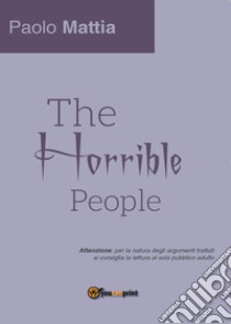 The horrible people libro di Mattia Paolo