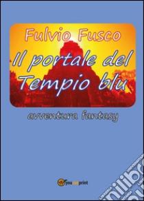 Il portale del Tempio blu libro di Fusco Fulvio