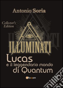 Lucas e il leggendario mondo di Quantum. Collector's edition libro di Soria Antonio