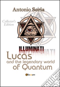 Lucas and the legendary world of Quantum. Collector's edition libro di Soria Antonio