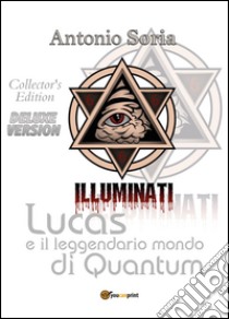 Lucas e il leggendario mondo di Quantum. Deluxe edition. Collector's edition libro di Soria Antonio