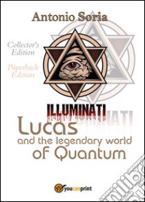 Lucas and the legendary world of Quantum. Paperback edition. Collector's edition libro di Soria Antonio