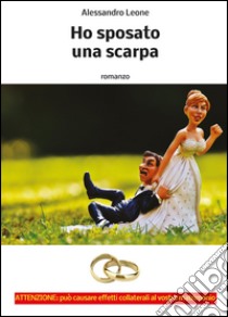 Ho sposato una scarpa libro di Leone Alessandro