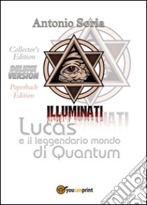 Lucas e il leggendario mondo di Quantum. Deluxe edition. Collector's edition libro di Soria Antonio