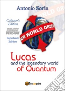 Lucas and the legendary world of Quantum. Deluxe version. Collector's edition. Paperback edition libro di Soria Antonio