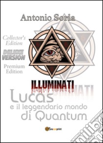 Lucas e il leggendario mondo di Quantum. Deluxe edition. Collector's edition. Premium edition libro di Soria Antonio