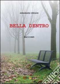 Bella dentro libro di Vergani Annamaria