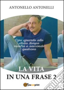 La vita in una frase 2 libro di Antonelli Antonello