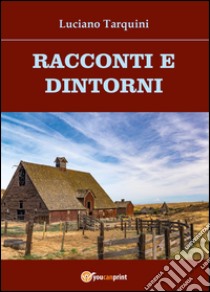 Racconti e dintorni libro di Tarquini Luciano